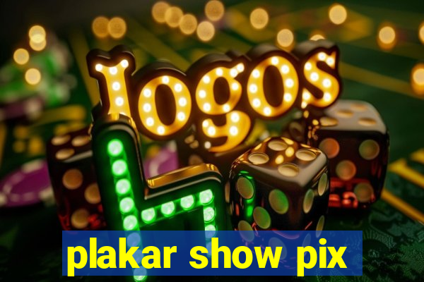 plakar show pix